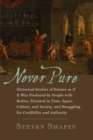Never Pure : Historical Studies of Science as if It Was Produced by People with Bodies, Situated in Time, Space, Culture, and Society, and Struggling for Credibility and Authority - Book
