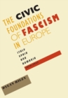 The Civic Foundations of Fascism in Europe : Italy, Spain, and Romania, 1870-1945 - Book