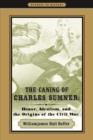 The Caning of Charles Sumner : Honor, Idealism, and the Origins of the Civil War - Book
