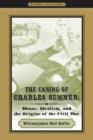 The Caning of Charles Sumner : Honor, Idealism, and the Origins of the Civil War - Book