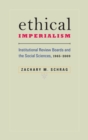 Ethical Imperialism : Institutional Review Boards and the Social Sciences, 1965-2009 - Book