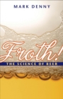Froth! : The Science of Beer - eBook
