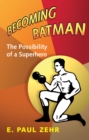 Becoming Batman : The Possibility of a Superhero - eBook