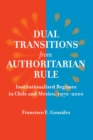 Dual Transitions from Authoritarian Rule : Institutionalized Regimes in Chile and Mexico, 1970–2000 - eBook