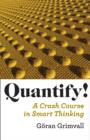 Quantify! : A Crash Course in Smart Thinking - Book