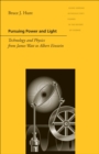 Pursuing Power and Light : Technology and Physics from James Watt to Albert Einstein - eBook