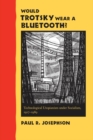 Would Trotsky Wear a Bluetooth? : Technological Utopianism under Socialism, 1917–1989 - eBook
