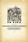 Investing in Life : Insurance in Antebellum America - eBook