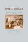 Hotel Dreams : Luxury, Technology, and Urban Ambition in America, 1829-1929 - Book