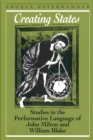 Creating States : Studies in the Performative Language of John Milton and William Blake - Book