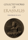Collected Works of Erasmus : Paraphrase on Acts, Volume 50 - Book
