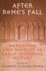 After Rome's Fall : Narrators and Sources of Early Medieval History - Book