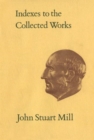 Indexes to the Collected Works of John Stuart Mill - Book