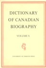 Dictionary of Canadian Biography / Dictionaire Biographique du Canada : Volume X, 1871 - 1880 - Book