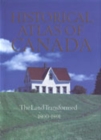 Historical Atlas of Canada : Volume II: The Land Transformed, 1800-1891 - Book