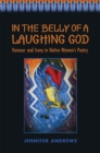 In the Belly of a Laughing God : Humour and Irony in Native Women's Poetry - Book