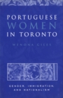 Portuguese Women in Toronto : Gender, Immigration, and Nationalism - Book