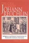 The Case Against Johann Reuchlin : Social and Religious Controversy in Sixteenth-Century  Germany - Book