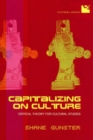 Capitalizing on Culture : Critical Theory for Cultural Studies - Book