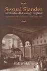 Sexual Slander in Nineteenth-Century England : Defamation in The Ecclesiastical Courts, 1815-1855 - Book