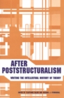 After Poststructuralism : Writing the Intellectual History of Theory - Book