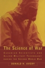 The Science of War : Canadian Scientists and Allied Military Technology during the Second World War - Book