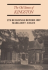 The Old Stones of Kingston : Its Buildings Before 1867 - Book