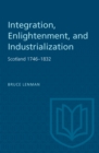 Integration, Enlightenment, and Industrialization : Scotland 1746-1832 - Book