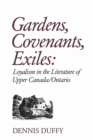 Gardens, Covenants, Exiles : Loyalism in the Literature of Upper Canada/Ontario - Book