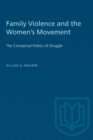 Family Violence and the Women's Movement : The Conceptual Politics of Struggle - Book