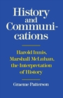History and Communications : Harold Innis, Marshall McLuhan, the Interpretation of History - Book