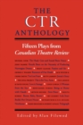 The CTR Anthology : Fifteen Plays from Canadian Theatre Review - Book