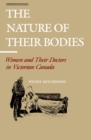 The Nature of Their Bodies : Women and Their Doctors in Victorian Canada - Book