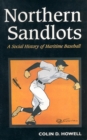 Northern Sandlots : A Social History of Maritime Baseball - Book