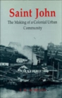 Saint John : The Making of a Colonial Urban Community - Book