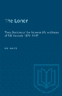 The Loner : Three Sketches of the Personal Life and Ideas of R.B. Bennett, 1870-1947 - Book