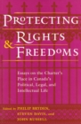 Protecting Rights and Freedoms : Essays on the Charter's Place in Canada's Political, Legal, and Intellectual life - Book
