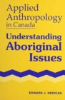 Applied Anthropology in Canada : Understanding Aboriginal Issues - Book