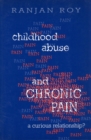 Childhood Abuse and Chronic Pain : A Curious Relationship? - Book