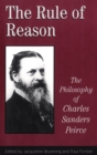 The Rule of Reason : The Philosophy of C.S. Peirce - Book