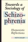 Towards a Sociology of Schizophrenia : Humanistic Reflections - Book