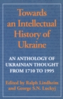 Towards an Intellectual History of Ukraine : An Anthology of Ukrainian Thought from 1710 to 1995 - Book