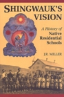 Shingwauk's Vision : A History of Native Residential Schools - Book