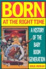 Born at the Right Time : A History of the Baby Boom Generation - Book