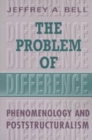 The Problem of Difference : Phenomenology and Poststructuralism - Book