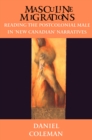 Masculine Migrations : Reading the Postcolonial Male in New Canadian Narratives - Book