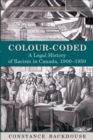 Colour-Coded : A Legal History of Racism in Canada, 1900-1950 - Book
