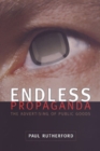 Endless Propaganda : The Advertising of Public Goods - Book