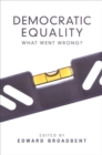 Democratic Equality : What Went Wrong? - Book