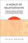 A World of Relationships : Itineraries, Dreams, and Events in the Australian Western Desert - Book